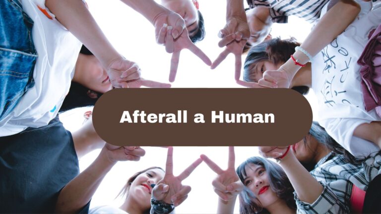 Afterall a Human
