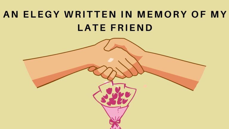 An Elegy Written In Memory of My Late Friend