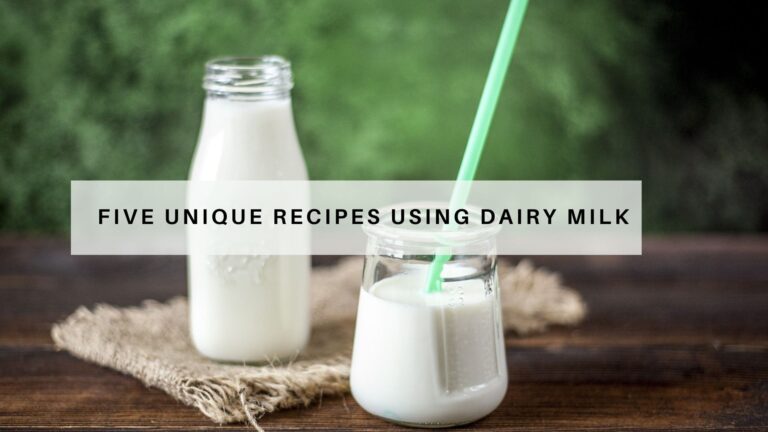 Five Unique Recipes using Dairy Milk