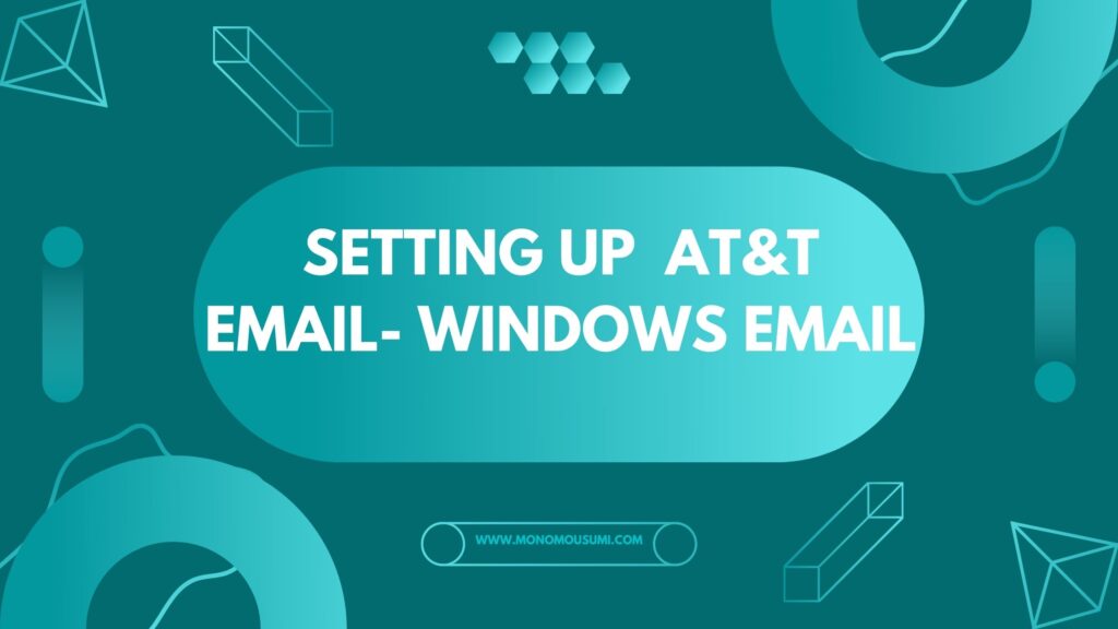 Setting up or Update AT&T Email- Windows Email | 'Monomousumi'