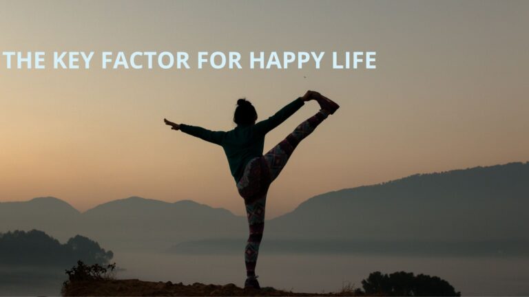 THE KEY FACTOR FOR HAPPY LIFE