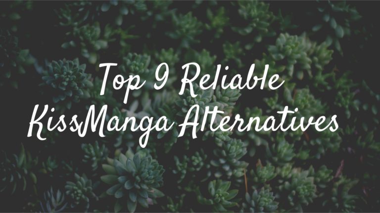 Top 9 Reliable KissManga Alternatives