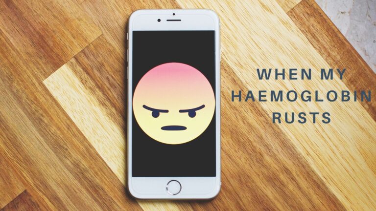 When My Haemoglobin Rusts